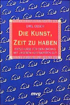 Die Kunst, Zeit zu haben. Ratschläge für den Umgang mit unserem kostbarsten Gut