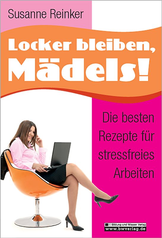 Locker bleiben, Mädels! Die besten Rezepte für stressfreies Arbeiten