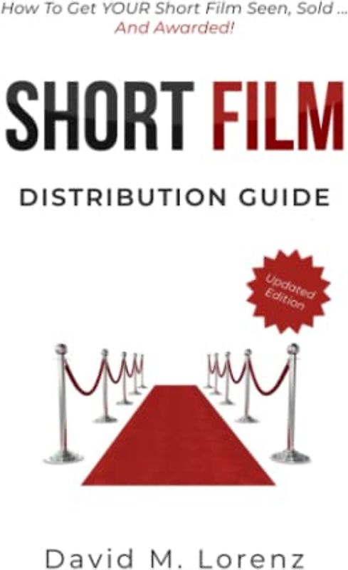 SHORT FILM DISTRIBUTION: How to market your short film successfully. The essential guide to festivals, TV, VoD and Co ...