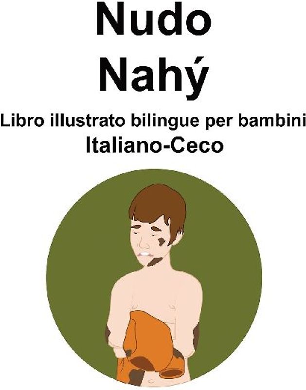 Italiano-Ceco Nudo / Nahý Libro illustrato bilingue per bambini