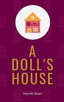 A Doll's House: Ibsen’s 1897 Theatrical Masterpiece in English (Annotated)