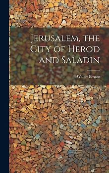 Jerusalem, the City of Herod and Saladin