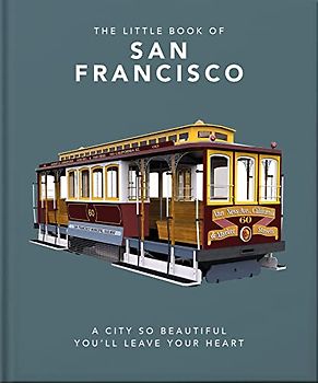 The Little Book of San Francisco: A City So Beautiful You'll Leave Your Heart (The Little Books of Cities)