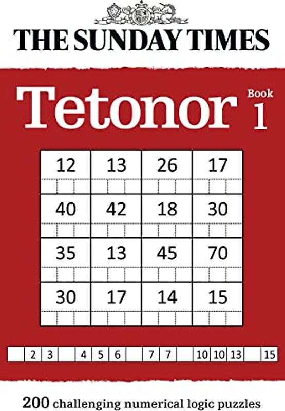 The Sunday Times Tetonor Book 1: 200 Challenging Numerical Logic Puzzles (The Sunday Times Puzzle Books)