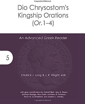 Dio Chrysostom's Kingship Orations (Or. 1–4): An Advanced Greek Reader (Accessible Greek Resources and Online Studies, Band 5)
