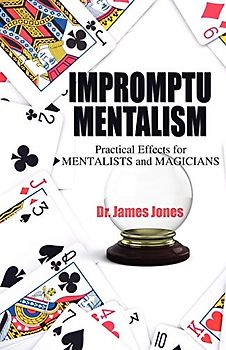 Impromptu Mentalism: Practical Effects for Mentalists and Magicians