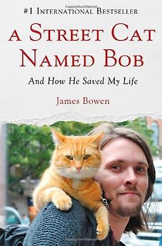 A Street Cat Named Bob: And How He Saved My Life - Bowen, James