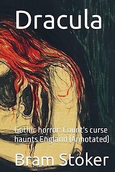 Dracula: Gothic horror: Count's curse haunts England (Annotated)