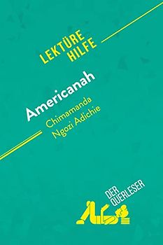 Americanah von Chimamanda Ngozi Adichie (Lektürehilfe): Detaillierte Zusammenfassung, Personenanalyse und Interpretation
