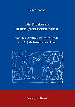 Die Dioskuren in der griechischen Kunst von der Archaik bis zum Ende des 5. Jahrhunderts v. Chr.