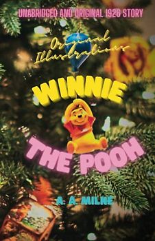 Winnie the Pooh: Fully Illustrated, Original and Unabridged 1926 Edition