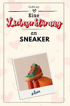 Eine Liebeserklärung an Sneaker