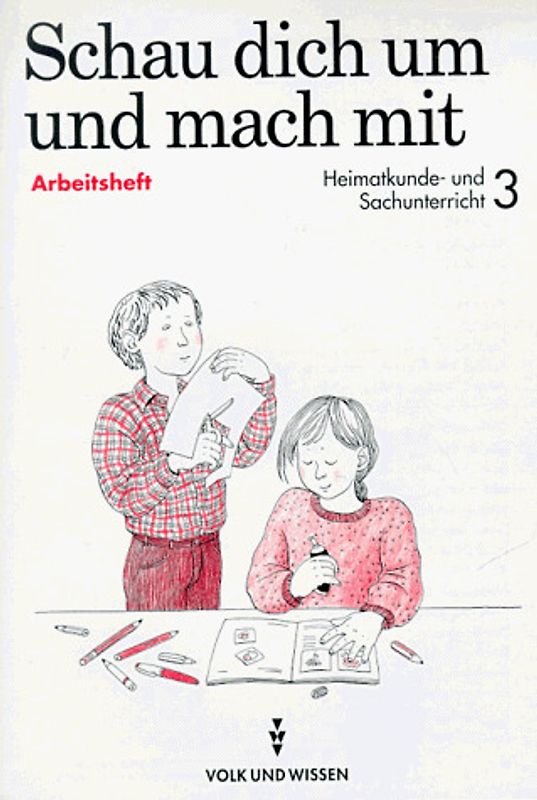 Schau dich um und mach mit - bisherige Schreibweise. Lehrbuch für den Heimatkunde- und Sachunterricht 3/4 Sonderschule / Arbeitsheft Heimatkunde- und Sachunterricht 3 - bisherige Schreibweise