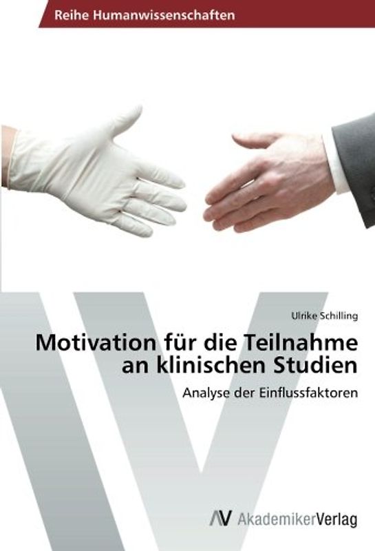 Motivation für die Teilnahme an klinischen Studien: Analyse der Einflussfaktoren - Schilling, Ulrike