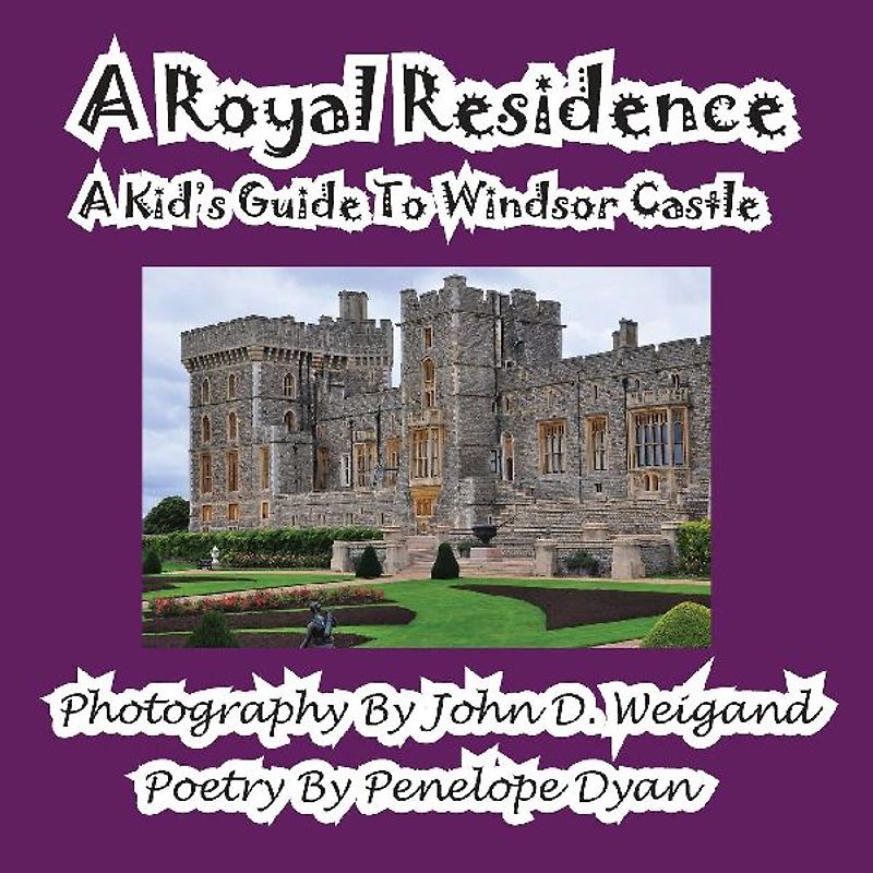 A Royal Residence--A Kid's Guide To Windsor Castle