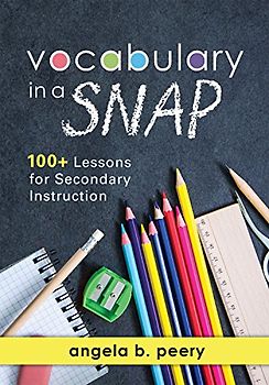 Vocabulary in a Snap: 100+ Lessons for Secondary Instruction (Teaching Vocabulary to Middle and High School Students with Quick and Easy Voc (New Art and Science of Teaching)