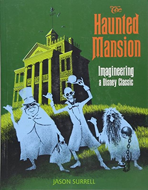 The Haunted Mansion: Imagineering a Disney Classic (From the Magic Kingdom) - Surrell, Jason