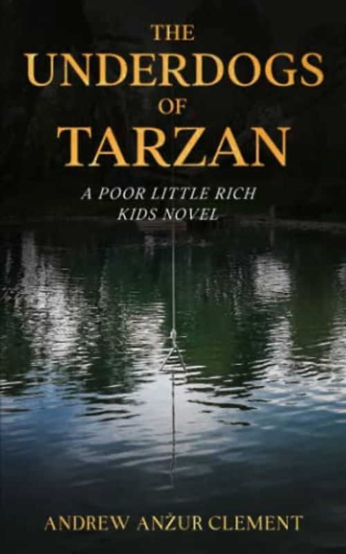 The Underdogs of Tarzan. A Poor Little Rich Kids Novel.
