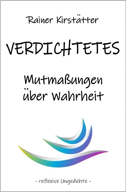 VERDICHTETES Mutmaßungen über Wahrheit