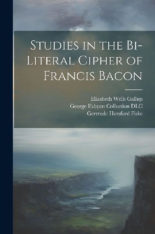 Studies in the Bi-literal Cipher of Francis Bacon