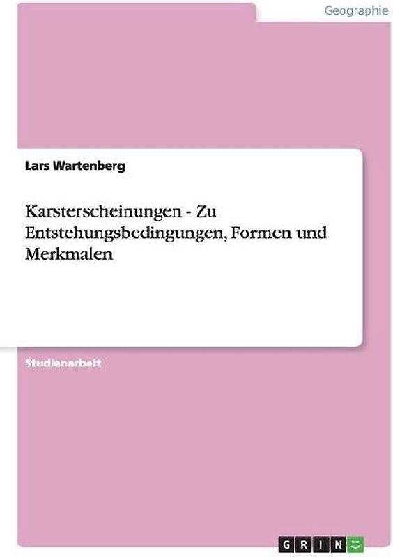 Karsterscheinungen - Zu Entstehungsbedingungen, Formen und Merkmalen