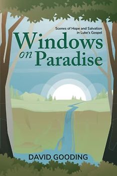 Windows on Paradise: Scenes of Hope and Salvation in the Gospel of Luke (Discoveries, Band 1)