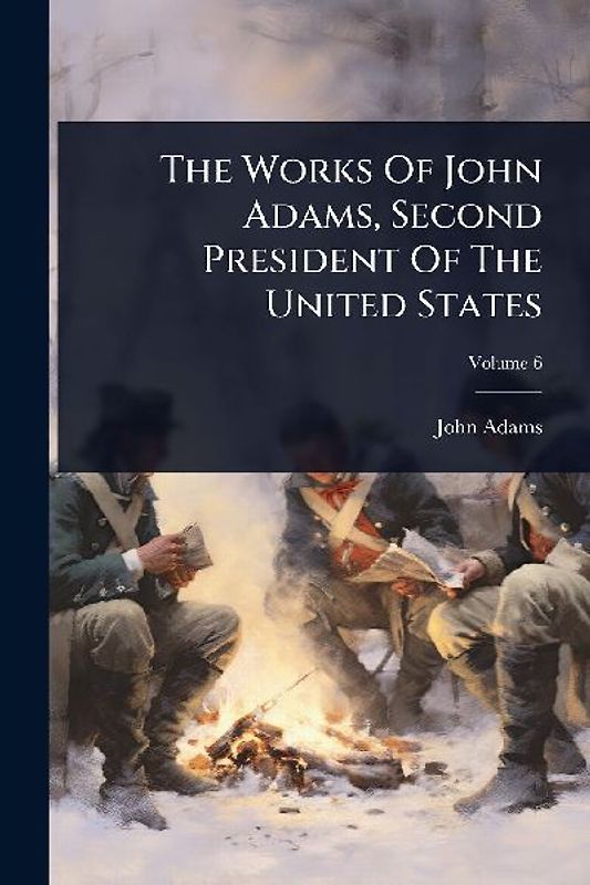 The Works Of John Adams, Second President Of The United States
