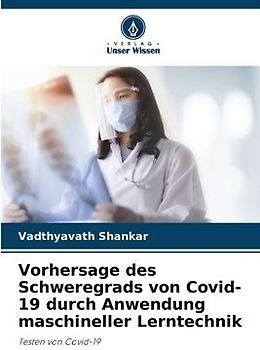 Vorhersage des Schweregrads von Covid-19 durch Anwendung maschineller Lerntechnik