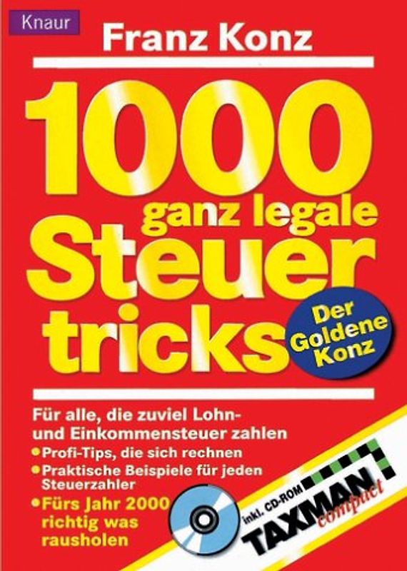 1000 ganz legale Steuertricks für alle, die zuviel Lohn- und Einkommenssteuer zahlen. Der goldene Konz. Profitips, die sich rechnen. Praktische Beispiele für jeden Steuerzahler