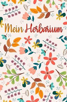 Mein Herbarium: Meine Pflanzensammlung | Großes Buch zur Pflanzenaufbewahrung | mit vorgefertigten Etiketten zur Pflanzenbestimmung | 120 Seiten A6 ausreichend Platz für getrocknete Blüten und Blätter
