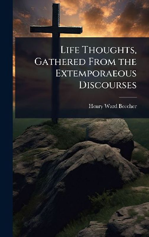 Life Thoughts, Gathered From the Extemporaeous Discourses