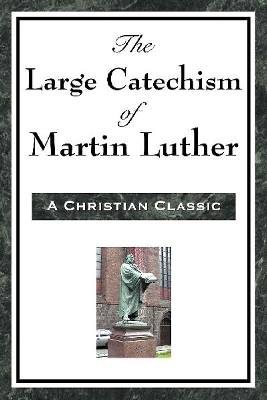 The Large Catechism of Martin Luther