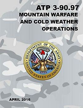 ATP 3-90.97 Mountain Warfare and Cold Weather Operations: April 2016