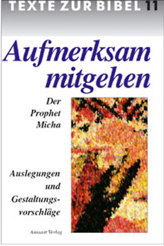 Aufmerksam mitgehen. Der Prophet Micha. Auslegungen und Gestaltungsvorschläge. Arbeitsheft zur Bibelwoche 1995/96
