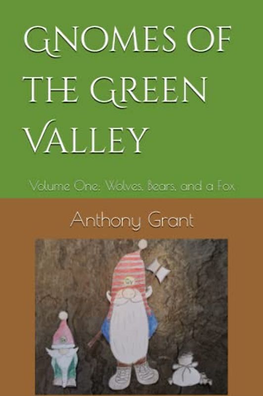 Gnomes of the Green Valley: Volume One: Wolves, Bears, and a Fox