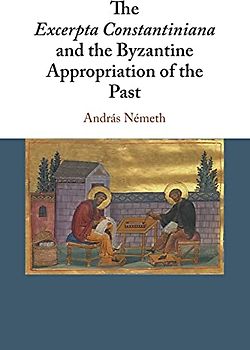 The Excerpta Constantiniana and the Byzantine Appropriation of the Past