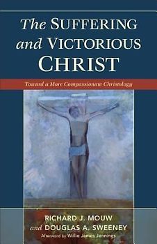 Suffering and Victorious Christ: Toward a More Compassionate Christology