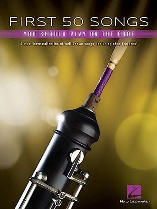 First 50 Songs You Should Play on Oboe Popular and Classical Melodies for Beginners Includes Hallelujah, Let It Go, Stand by Me, What a Wonderful World, the Godfather Theme, and More