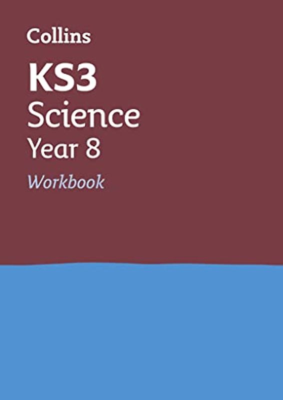 Collins KS3 — KS3 SCIENCE YEAR 8 WORKBOOK: Home Learning and School Resources from the Publisher of Revision Practice Guides, Workbooks, and Activities. (Collins New Key Stage 3 Revision)