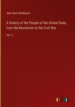 A History of the People of the United State, from the Revolution to the Civil War