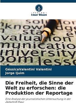 Die Freiheit, die Sinne der Welt zu erforschen: die Produktion der Reportage