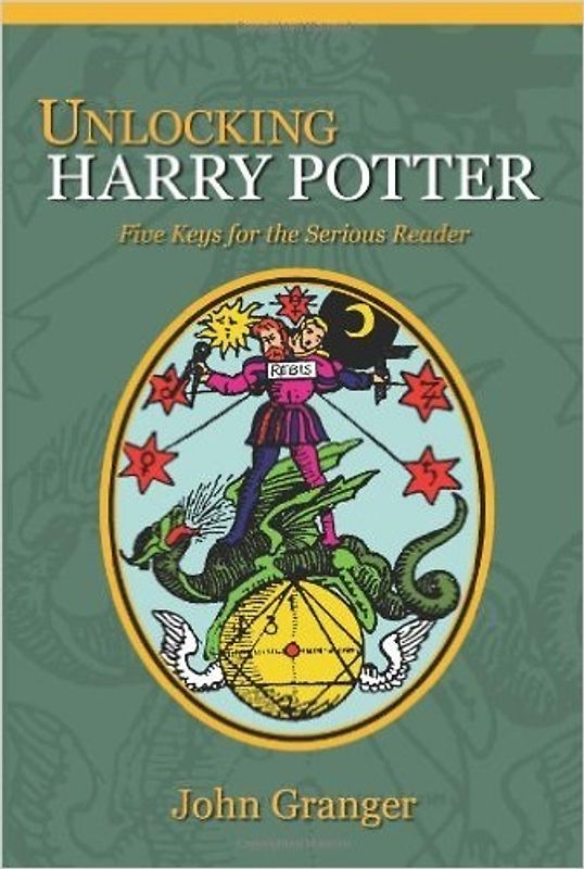 Unlocking Harry Potter: Five Keys for the Serious Reader - Granger, John