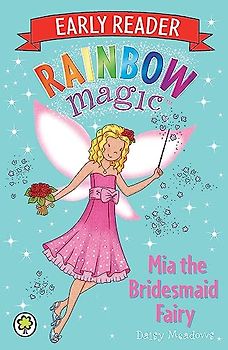 Mia the Bridesmaid Fairy (Rainbow Magic Early Reader, Band 7)