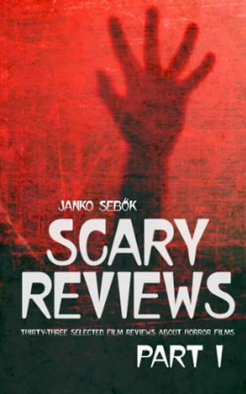 SCARY REVIEWS - PART I: Thirty-three selected film reviews about horror films