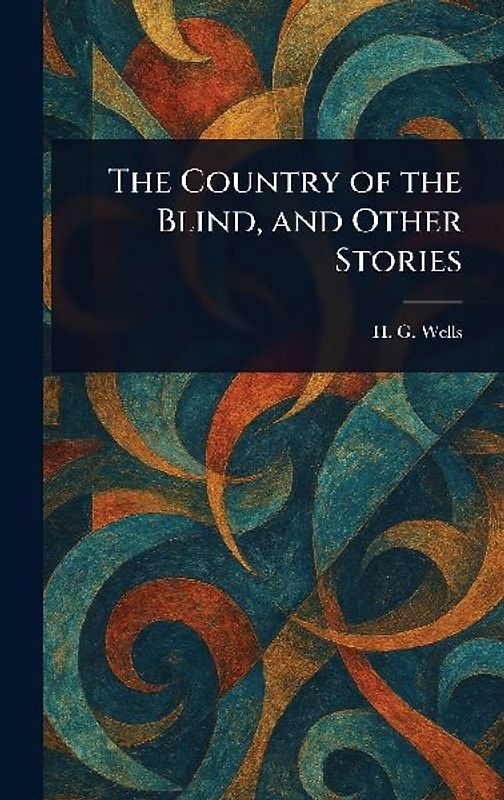 The Country of the Blind, and Other Stories
