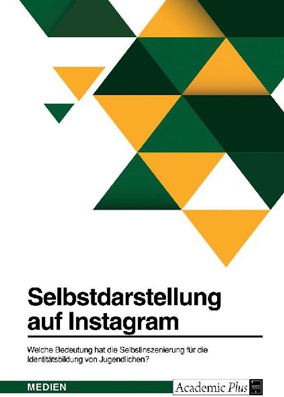 Selbstdarstellung auf Instagram. Welche Bedeutung hat die Selbstinszenierung für die Identitätsbildung von Jugendlichen?