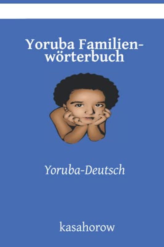 Yoruba Familienwörterbuch: Yoruba-Deutsch (Deutsch Yoruba)