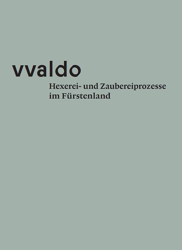vvaldo – Hexerei- und Zaubereiprozesse im Fürstenland