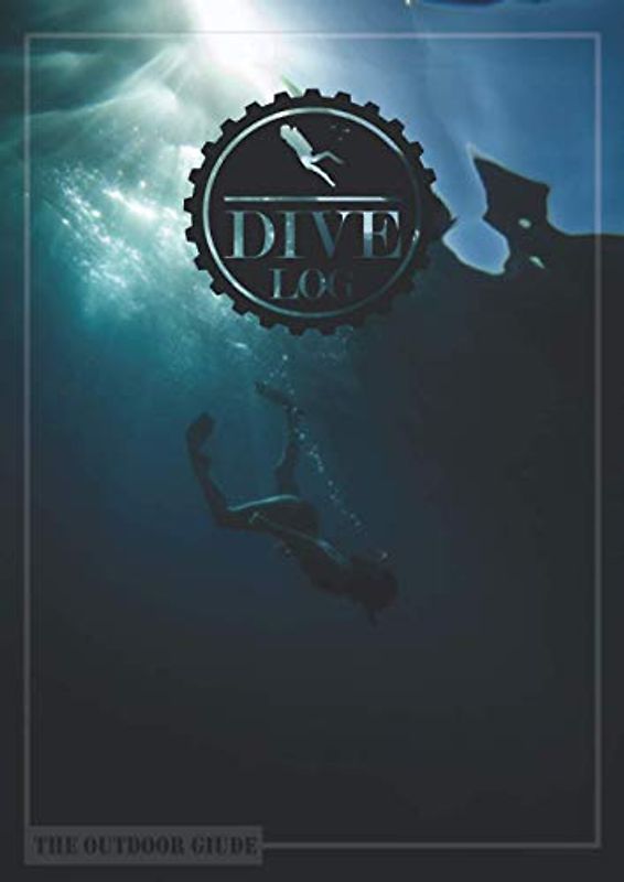 Dive Logbook | Dive Log for divers with templates for approx. 110 dives to fill in | 8,27x11,69, 120 pages | English: Scuba Log Book | The Outdoor Guide