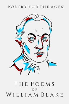 The Poems of William Blake: Poetry for the Ages